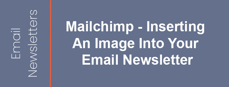 Mailchimp - Inserting An Image Into Your Email Newsletter
