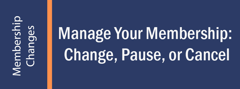 Manage Your Membership: Change, Pause, or Cancel