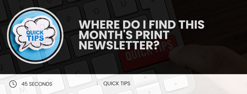 Where do I find this month's print newsletter?